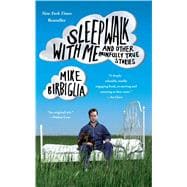 Sleepwalk with Me and Other Painfully True Stories