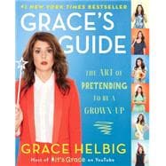 Grace's Guide The Art of Pretending to Be a Grown-up