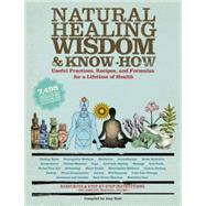 Natural Healing Wisdom & Know How Useful Practices, Recipes, and Formulas for a Lifetime of Health