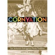 Cornyation San Antonio's Outrageous Fiesta Tradition