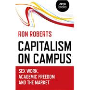 Capitalism on Campus Sex Work, Academic Freedom and the Market
