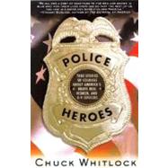 Police Heroes; True Stories of Courage About America's Brave Men, Women, and K-9 Officers
