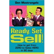 Ready, Set, Sell! : How to Get from Zero to Sales Hero in 90 Days