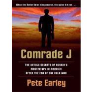 Comrade J : The Untold Secrets of Russia's Master Spy in America after the End of the Cold War