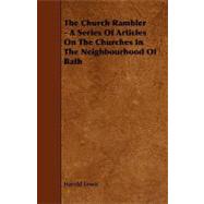 The Church Rambler: A Series of Articles on the Churches in the Neighbourhood of Bath