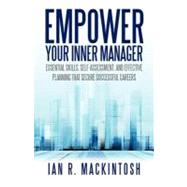 Empower Your Inner Manager: Essential Skills, Self-assessment, and Effective Planning That Secure Successful Careers