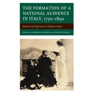 The Formation of a National Audience in Italy, 1750–1890 Readers and Spectators of Italian Culture