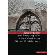 Geschichtsbilder Und Erinnerungskultur in Der Architektur Des 20. Und 21. Jahrhunderts