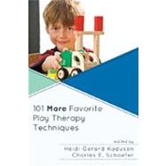 101 More Favorite Play Therapy Techniques