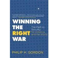 Winning the Right War : The Path to Security for America and the World