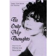 Tis Only My Thoughts : Table Top Book of Poetry