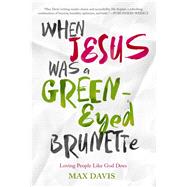 When Jesus Was a Green-Eyed Brunette Loving People Like God Does