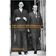 The Almost Impossible Ally Harold Macmillan and Charles de Gaulle