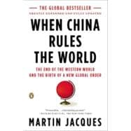 When China Rules the World The End of the Western World and the Birth of a New Global Order: Second Edition