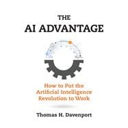 The AI Advantage How to Put the Artificial Intelligence Revolution to Work
