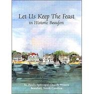 Let  Us Keep the Feast: ...In Historic Beaufort