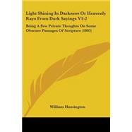 Light Shining in Darkness or Heavenly Rays from Dark Sayings V1-2 : Being A Few Private Thoughts on Some Obscure Passages of Scripture (1803)