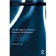 On the Nature of Human Resource Development: Holistic Agency and an Almost-Autoethnographical Exploration of Becoming