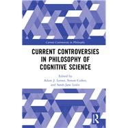 Current Controversies in Philosophy of Cognitive Science