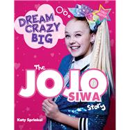 Dream Crazy Big The JoJo Siwa Story
