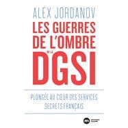 Les guerres de l'ombre de la DGSI - Plongée au coeur des services secrets français
