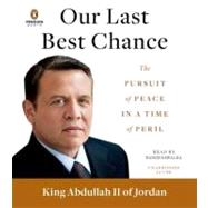 Our Last Best Chance The Pursuit of Peace in a Time of Peril
