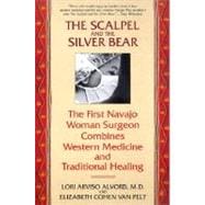 The Scalpel and the Silver Bear The First Navajo Woman Surgeon Combines Western Medicine and Traditional Healing