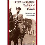 From Rat Pants to Eagles and Tweeds : The Memoirs of a Soldier-Teacher