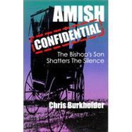 Amish Confidential : The Bishop's Son Shatters the Silence