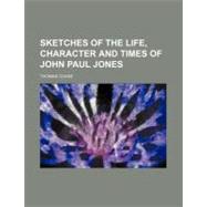 Sketches of the Life, Character and Times of John Paul Jones