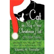Cat in My New Christmas Hat and Other Stories : Featuring Six New Miss Lillie Stories about Life on the Farm in The 1930s