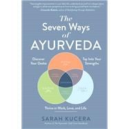 The Seven Ways of Ayurveda Discover Your Dosha, Tap Into Your Strengths - and Thrive in Work, Love, and Life,9781615198009