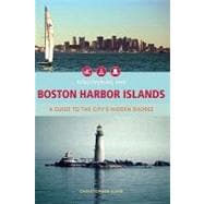 Discovering the Boston Harbor Islands : A Guide to the City's Hidden Shores