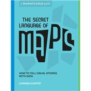 The Secret Language of Maps How to Tell Visual Stories with Data