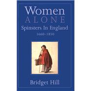 Women Alone; Spinsters in England, 1660-1850