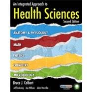 An Integrated Approach to Health Sciences: Anatomy and Physiology, Math, Chemistry and Medical Microbiology, 2nd Edition