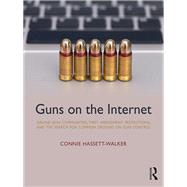 Guns on the Internet: Online Gun Communities, First Amendment Protections, and the Search for Common Ground on Gun Control