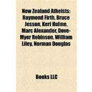 New Zealand Atheists : Raymond Firth, Bruce Jesson, Keri Hulme, Marc Alexander, Dove-Myer Robinson, William Liley, Norman Douglas