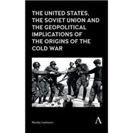 The United States, the Soviet Union and the Geopolitical Implications of the Origins of the Cold War