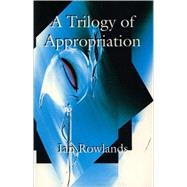 The Trilogy of Appropriation 3 Plays - Blue Heron in the Womb, Glissando on an Empty Harp, Love in Plastic
