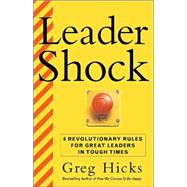Leadershock... And How to Triumph over It : Eight Revolutionary Rules for Becoming a Powerful and Exhilarated Leader