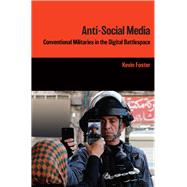 Anti-Social Media Conventional Militaries in the Digital Battlespace