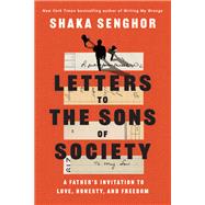 Letters to the Sons of Society A Father's Invitation to Love, Honesty, and Freedom