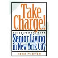 Take Charge! : The Complete Guide to Senior Living in New York City