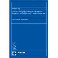 The 1989 Revolution in East Germany and its impact on Unified Germany’s Constitutional Law The Forgotten Revolution?