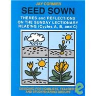 Seed Sown Theme and Reflections on the Sunday Lectionary Reading (Cycles A, B, and C)