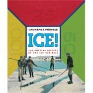 Ice! The Amazing History The Amazing History of the Ice Business,9781590788011