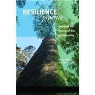 Resilience Practice: Building Capacity to Absorb Disturbance and Maintain Function