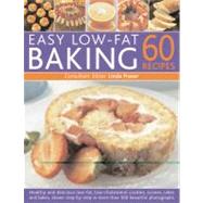 Easy Low Fat Baking: 60 Recipes Healthy and delicious low-fat, low cholesterol cookies, scones, cakes and bakes, shown step-by-step in 300 beautiful photographs