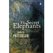 The Secret Elephants The Rediscovery of the World's Most Southerly Elephants